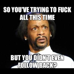 Me getting Followers Plus #followersplus #fuck #yeahright #meme #kattwilliams #icant