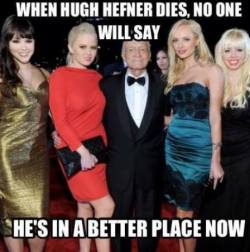 Cuando Hugh Hefner muera, nadie dirá “Ahora está en un lugar mejor”