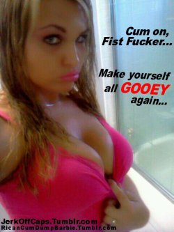 ricancumdumpbarbie:  jerkoffcaps:  Sexy Bitch begging for our cum…@http://ricancumdumpbarbie.tumblr.com/  I love the caption @jerkoffcaps and I love all my gooners gooey and leaky for me 