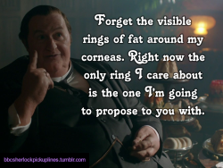â€œForget the visible rings of fat around my corneas. Right now the only ring I care about is the one Iâ€™m going to propose to you with.â€