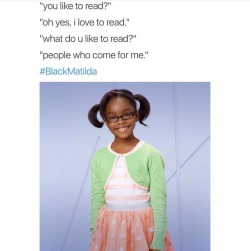starwarsgraphictee:  thetattedstoner:  kanyeshrugtae:  oddgeneration:  I NEVER HIT REBLOG SO FAST.  LMFAO OMG YES  Wait, we need a black Matilda movie!!  I think most of the coming of age Roald Dahl books would be great interchanged with a POC female,