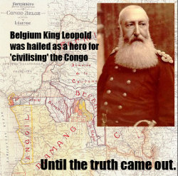 gohoneycocolove:  What Really Happened in the Congo: Belgium’s ‘Heart of Darkness’ Leopold famously said when he was forced to hand over the Congo Free State to the Belgian nation: “I will give them my Congo but they have no right to know what
