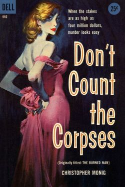 pulpsandcomics:“Don’t Count the Corpses” by  Christopher Monig (Dell, 1958)    Cover art by Robert McGinnis.  