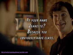 â€œIs your name Jeanette? Because you obviously have class.â€