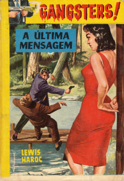 Gangsters! No. 39: A Ultima Mensagem, by Lewis Haroc (Agencia Portuguesa de Revistas, 1966). From the Feira da Ladra market in Lisbon.