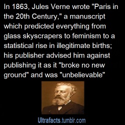 ultrafacts:  dremoranightmares:  ultrafacts:  Source For more facts, Follow Ultrafacts  So was Jules Verne actually like a prophet but born in an age of rampant skepticism so everybody told him “lol cool story dude but obvs its not true”????  ^Pretty