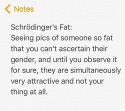 nigh-sky:  SchrÃ¶dingerâ€™s Fat.  Finally, a name for one of my favorite things