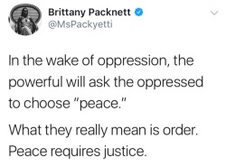 reverseracism:  When a marginalized group is asked for peaceful protesting, what is really being asked is for them to “protest” in a way that those with privilege can actively and happily ignore.