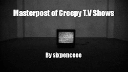 sixpenceee:A continuation of the creepy things to watch on my halloween masterpost. I hope you guys like it! American Horror Story The Walking Dead  Supernatural Scooby-Doo A Haunting X-Files Ghost Hunters Ghost Adventures The Twilight Zone Unsolved