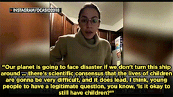 cockyroaches: spiroandthelacktones:  urban-hieroglyphs:   mediamattersforamerica:   Alexandria Ocasio-Cortez pointed out that many young people are concerned about having kids because climate change will make the planet increasingly uninhabitable. Fox
