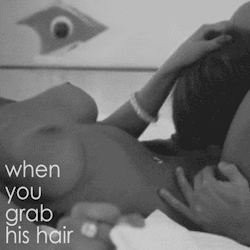 the-wet-confessions:  when you grab his hair 