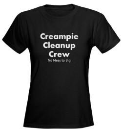 cuckoldtoys:  &ldquo;Creampie Cleanup Crew&rdquo; T-shirt. 
