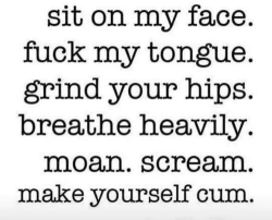 inappropriate-gentleman:  Sit on my Face and Make yourself CUM!!! 