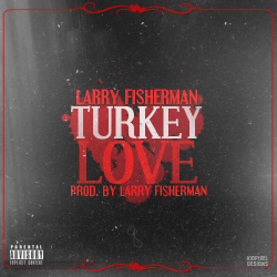 kidpixeldesigns:  Larry Fisherman - Turkey Love (Prod. by Larry Fisherman) [Artwork]