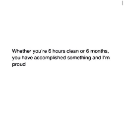 slit-mywrists:  Found this on someone’s instagram, and it’s 1000% true. No matter how long you stay clean, like it says, whether it be a couple hours, or months, that’s still progress and you’re one step closer to a successful recovery and I’m