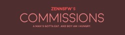 zennsfw:  zennsfw:  COMMISSIONS SEASON 2 IS HERE! GET A SLOT!I’m starting commissions to help myself deal with my holidays and also college fees. Since I was getting good at faking i thought i should put it to good use. Again, I’m limiting the amount