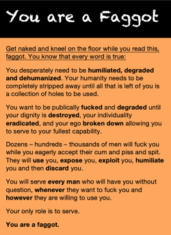secret-sin-things:georgettesstuff:alphadaddy4sissy:  You are a faggot, your purpose is to serve   Yes I am a faggot   Yes I am a faggot Yes I am a faggot