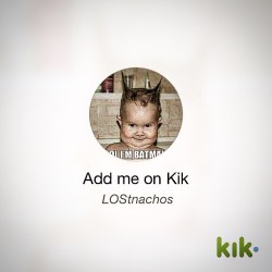 Hey! I&rsquo;m on #Kik - my username is &lsquo;LOStnachos&rsquo; kik.me/LOStnachos