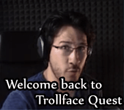 tinyblogtim:  Shut up. Trollface Quest 4