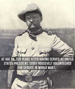 usa1776:  rockyp77: There was a time in our history when those who aspired to the Oval Office loved the United States, had courage, and always led from the front.  I fear times have changed.  @totalharmonycycle Theodore Roosevelt. Great Man 