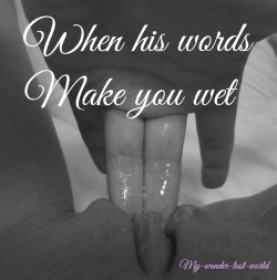 queenkinkykitten:  odalisque-uk:  alice215685:  When you make me so wet …talking sweet dirty things to me ..mmmmm..gets me so high ..  Words - filthy, dirty words, detailing exactly what’s coming, articulating my degradation, making explicit threats