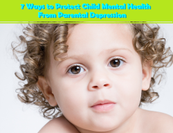 Learn 7 ways to protect Child Mental Health from parental depression. The most loving of parents sometimes suffer from depression. Even parents who practice Attachment Parenting are sometimes affected by depression. Learn how to safeguard your child’s