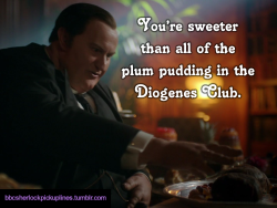 â€œYouâ€™re sweeter than all of the plum pudding in the Diogenes Club.â€