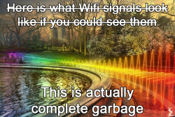 the-science-llama:  What it would look like if you could see Wifi signals If you missed it earlier, I joined forces with another tumblr-scientist to debunk the crap out of this with SCIENCE. And because I’m too lazy to learn how to use the ‘read more’