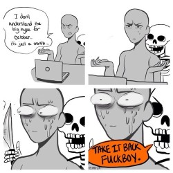 thefingerfuckingfemalefury:  exphautaz:  thefingerfuckingfemalefury:  funny–bones: ive been waiting to post this  THE FIRST VICTIM OF THE RENEWED SKELETON WAR HOSTILITIES  all honor goes to the one who drew first blood!  Remember, any time you badmouth