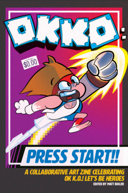 okko-press-start:  okko-press-start: OK KO: PRESS START!! Our fanart zine celebrating the debut of O.K. KO! Let’s Be Heroes is finally here! Enjoy over 20 pieces of awesome art from awesome artists from all over the internet, all for the low, low price