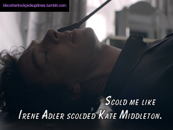 â€œScold me like Irene Adler scolded Kate Middleton.â€