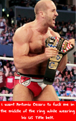 wwewrestlingsexconfessions:  I want Antonio Cesaro to fuck me in the middle of the ring while wearing his US Title belt.