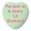 Hap valentines. I got you a candy heart thing.(tigerstops)those things may taste like shit but at least this one has a good message