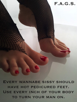 faggotryandgendersissification:  Every wannabe sissy should have hot pedicured feet. Use every inch of your body to turn your man on. F.A.G.S. 