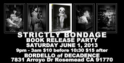 lightworship:  SATURDAY NIGHT! Bordello of Decadence will be hosting the Book Release Party for STRICTLY BONDAGEThis will be your chance to meet me and several of the models from the book! PLEASE REBLOG!  