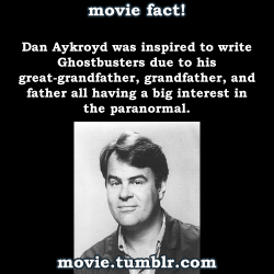 movie:    Dan Aykroyd was inspired to write Ghostbusters due to his great-grandfather, grandfather, and father all having a big interest in the paranormal.   More movie facts   
