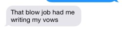 caliee3:  tripping-in—wonderland:  givingblowjobs:what boyfriend says to me tbh  mhm
