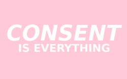 nii-neko:  CONSENT IS EVERYTHING - SEX WITHOUT CONSENT IS RAPE