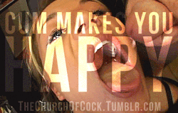 thechurchofcock:  cum makes you happy