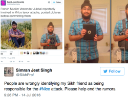 micdotcom:  Sikh man falsely accused of terror attack  … again A Sikh man, Veerender Jubbal, was wrongly accused of being a terrorist at the Bastille Day attacks in Nice, France — making it the second time he was falsely accused of terrorism. The