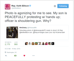 justinspoliticalcorner:  Congressman Keith Ellison’s son had a gun aimed at him by a Minneapolis PD officer at last night’s #4thPrecinctShutDown protest for #JamarClark while PEACEFULLY protesting.  