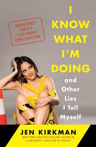 I Know What I'm Doing -- and Other Lies I Tell Myself by Jen Kirkman