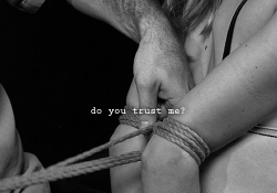 theanterosdesire:  adaddydomwaits:  Trust is everything.  It is all about trust then surrender.
