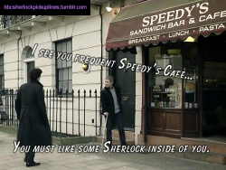 &ldquo;I see you frequent Speedy&rsquo;s Cafe&hellip; You must like some Sherlock inside of you.&rdquo; (For those who don&rsquo;t know, this is a reference to the fact that Speedy&rsquo;s sells a &ldquo;Sherlock Wrap&rdquo; in real life.)