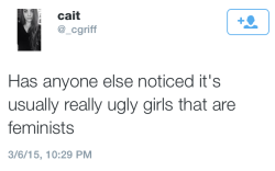 misandry-mermaid:  thedatingfeminist:  You ever notice how dismissing a human rights movement because you won’t listen to women unless they’re “hot” is fucking misogynist? You ever notice how pointing out conventionally attractive feminists as