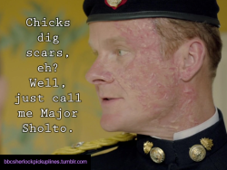 &ldquo;Chicks dig scars, eh? Well, just call me Major Sholto.&rdquo;