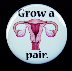 wiccan-witch-of-the-east:  khadds:  persephoneholly:  muffiedank:  pabloscloset:  Why grow balls when you can grow a vagina  vaginas don’t represent courage, dignity, or strength  I’m sorry, when you can push a five to ten pound human out of your