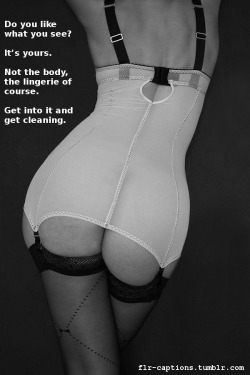 flr-captions:Do you like what you see?It’s yours. Not the body, the lingerie of course.   Get into it and get cleaning.   Caption Credit: Uxorious Husband  source: therednative