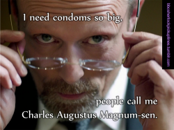 &ldquo;I need condoms so big, people call me Charles Augustus Magnum-sen.&rdquo;