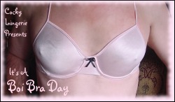 pattiespics: Cocky Lingerie Presents a Special   ~~  Boi Bra Day ~~  Cuming Your Way tomorrow, So put on your sexy gurlie bra, send in your submission and play along with us! This is one of Pattie’s Pic’s and  You can see all of Pattie’s pic